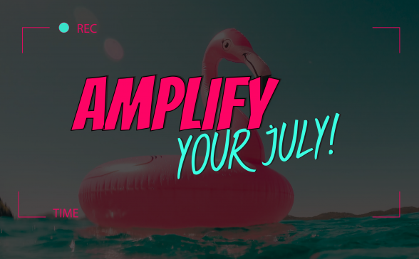 Amplify your July